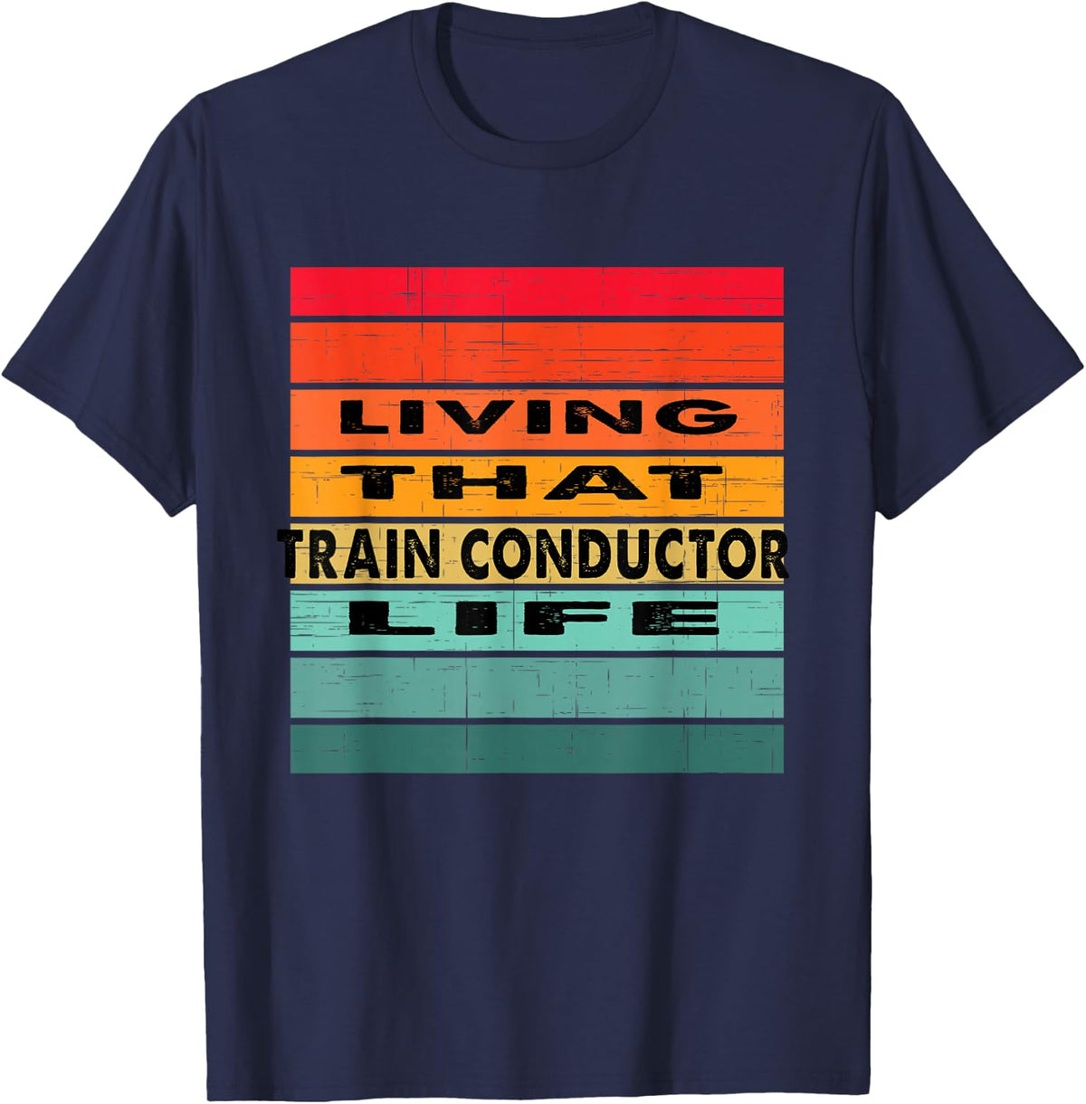 Living that Train Conductor Life Job Gift T-Shirt - Navy Blue
