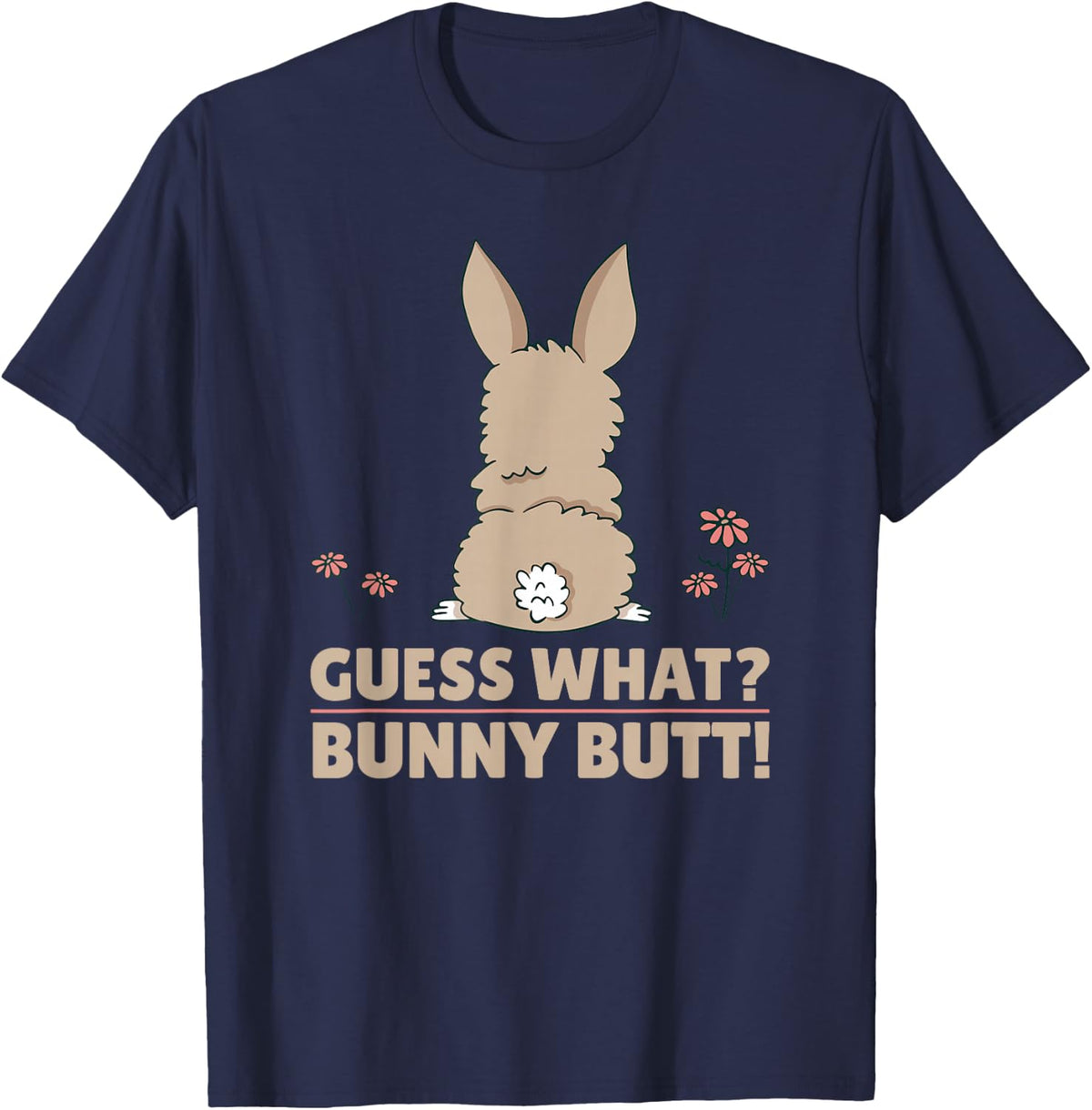 Cute Bunny - Funny Guess What? Bunny Butt! T-Shirt - Navy Blue