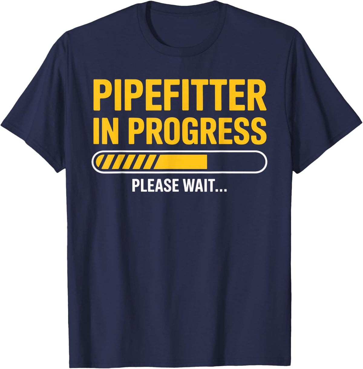 Pipefitter in Progress Please Wait T-Shirt - Navy Blue