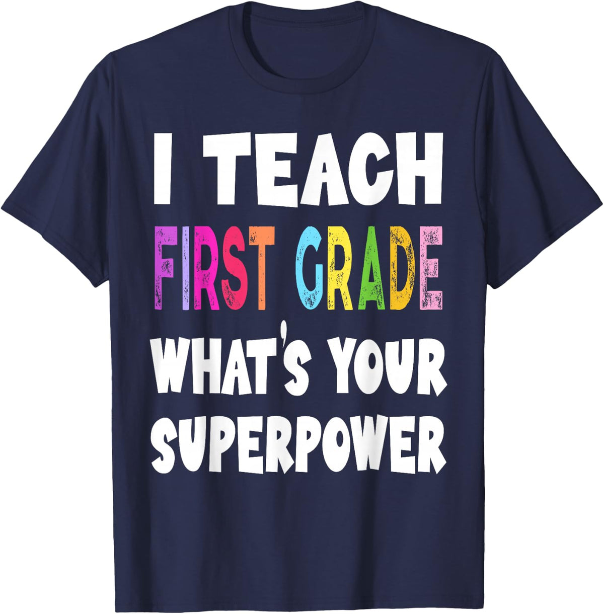 I Teach First Grade What's Your Superpower 1st Grade Teacher T-Shirt - Navy Blue