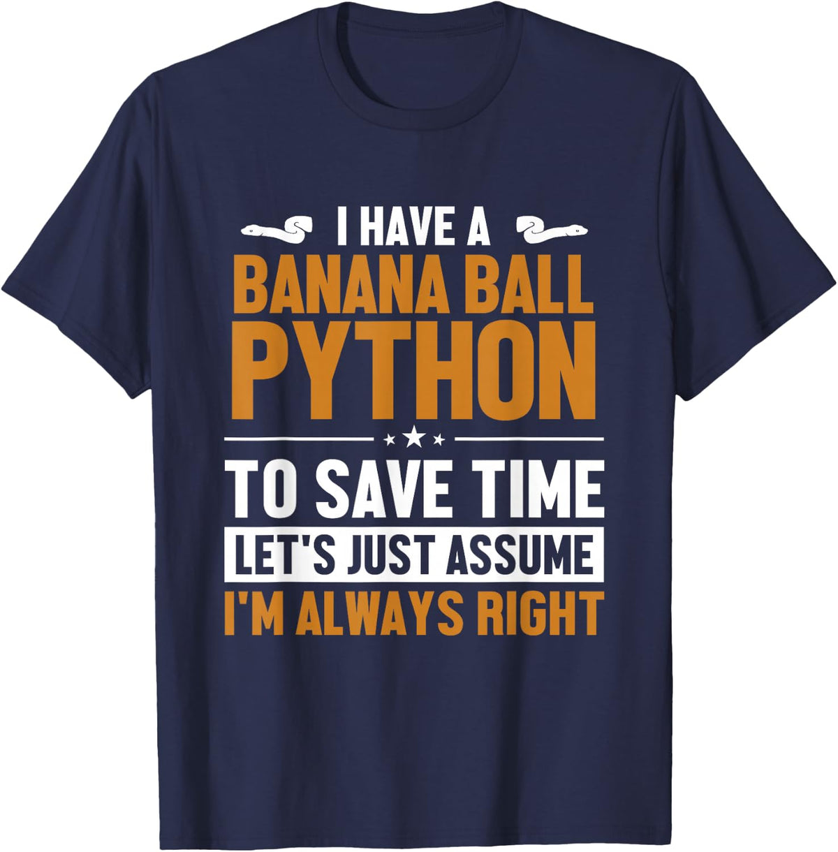 Banana Ball Python Let's Assume I'm Right Banana Ball Python T-Shirt - Navy Blue