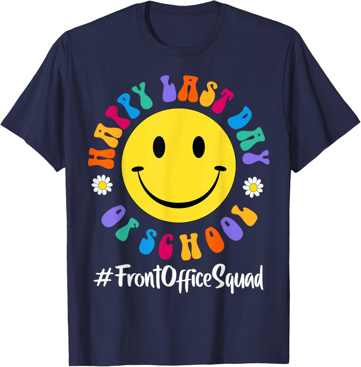 Cute Happy Last Day of School Front Office Squad Admin Team T-Shirt - Navy Blue