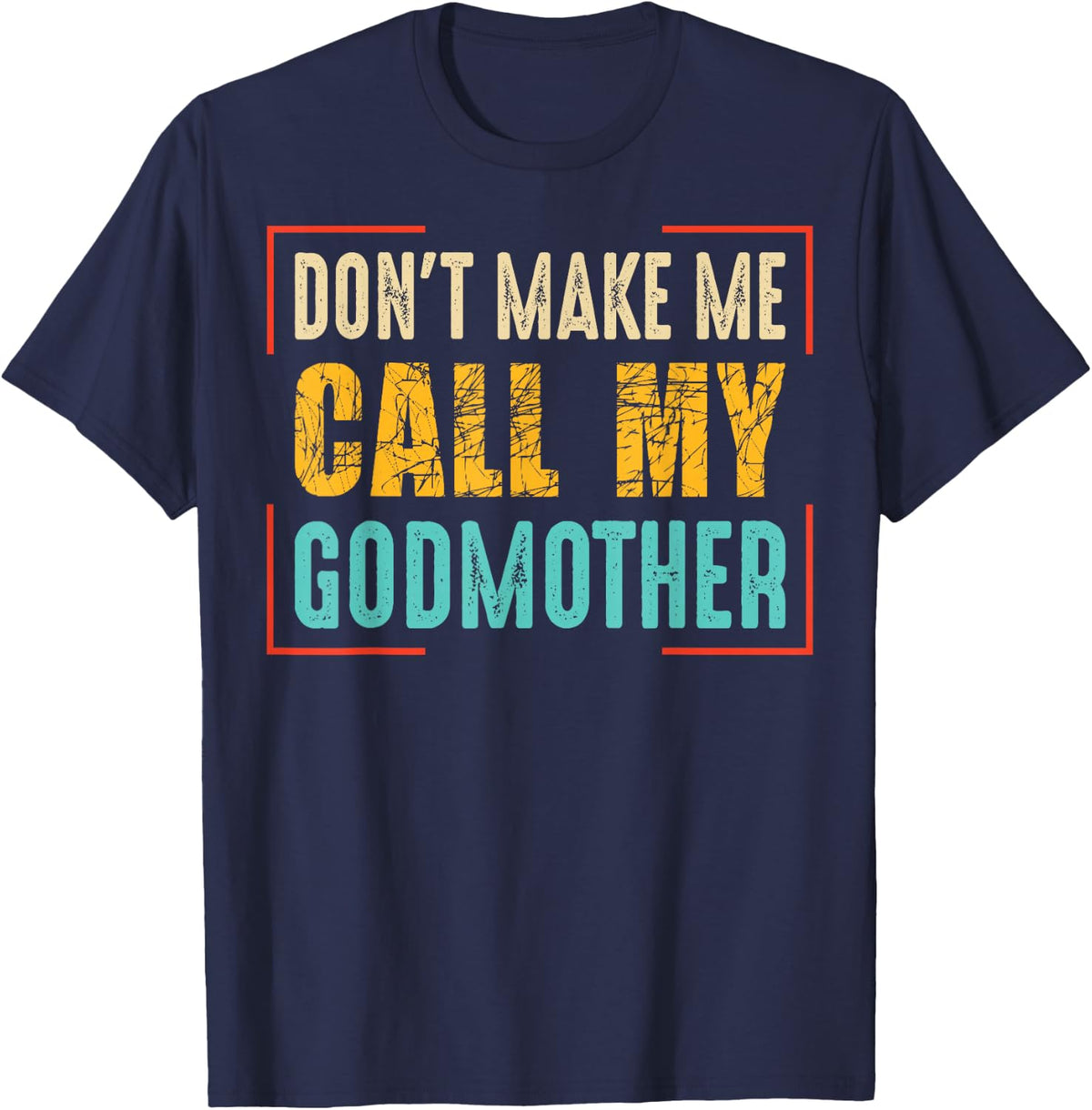 Don't Make Me Call My Godmother Godson Gifts from Godmother T-Shirt - Navy Blue