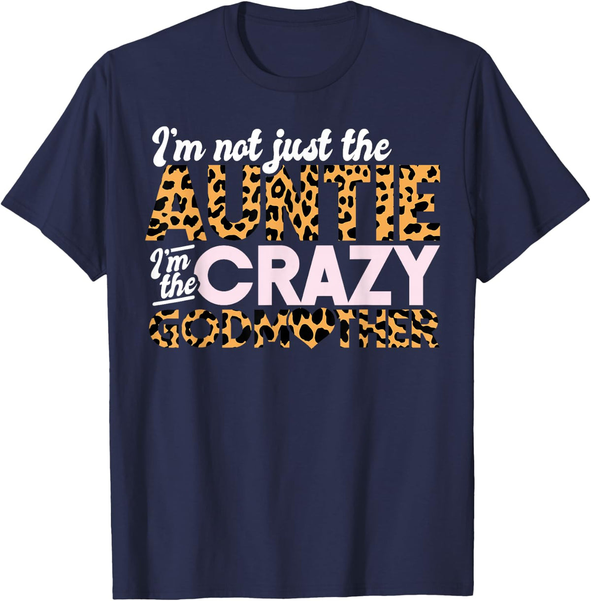 Not Just The Auntie I'm The Crazy Godmother Leopard Cheetah T-Shirt - Navy Blue