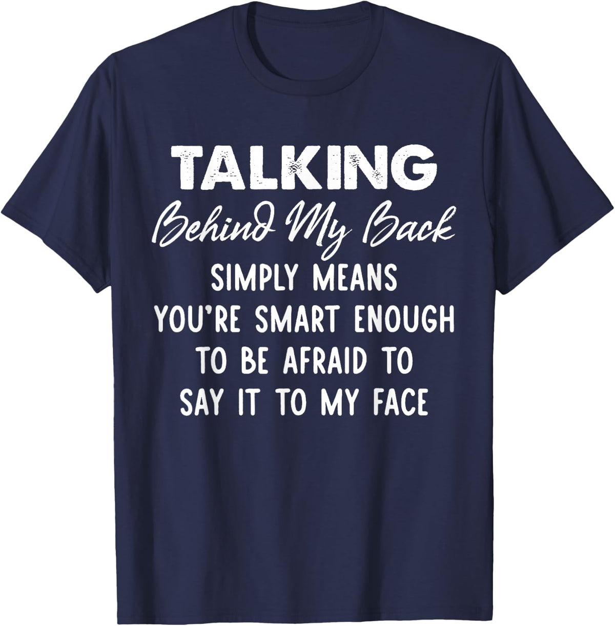 Talking Behind My Back Simply Means You're Smart Enough T-Shirt - Navy Blue