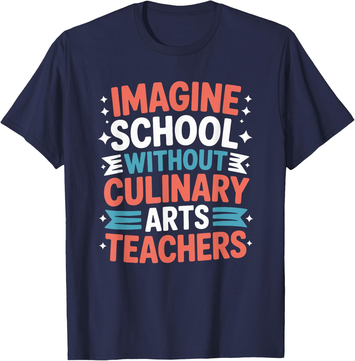 Imagine School Without Culinary Arts Teachers, Chef Cook T-Shirt - Navy Blue