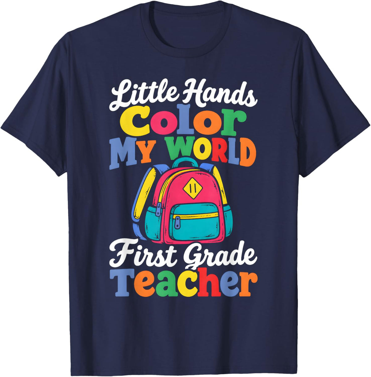 Color My World First Grade Teacher Backpack T-Shirt - Navy Blue