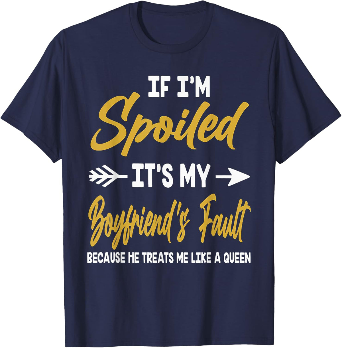 If I'm Spoiled It's My Boyfriend's Fault Because He Treat Me T-Shirt - Navy Blue