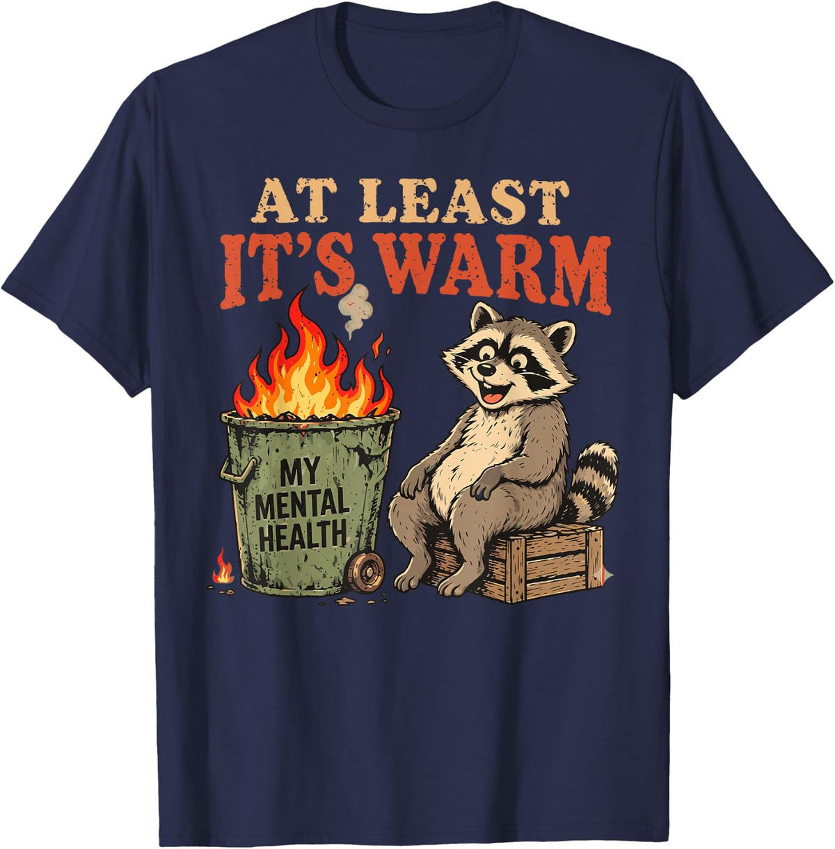 At Least It's Warm Funny Raccoon Mental-Health Dumpster Fire T-Shirt - Navy Blue