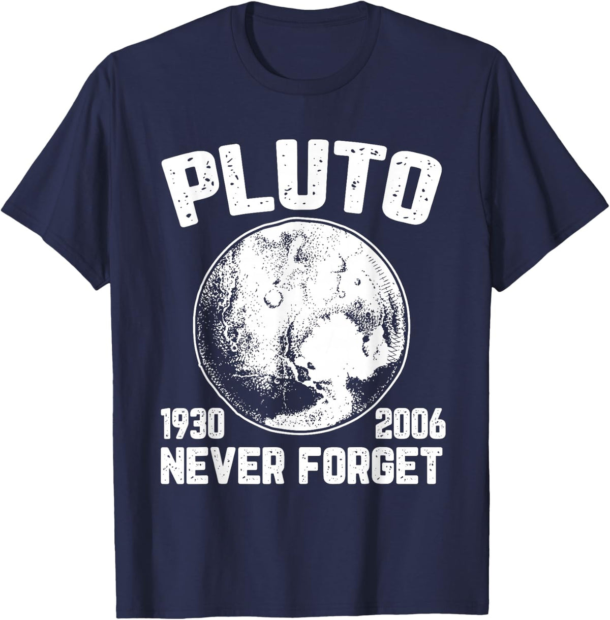 Pluto Never Forget 1930-2006 Space Humor Funny Science Gifts T-Shirt - Navy Blue