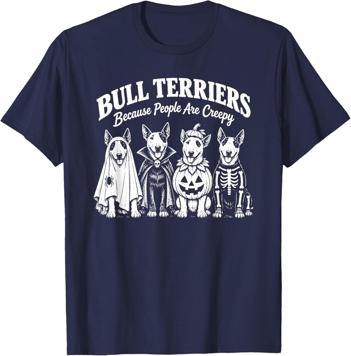 Bull Terriers Because People are Creepy Halloween Dogs T-Shirt - Navy Blue