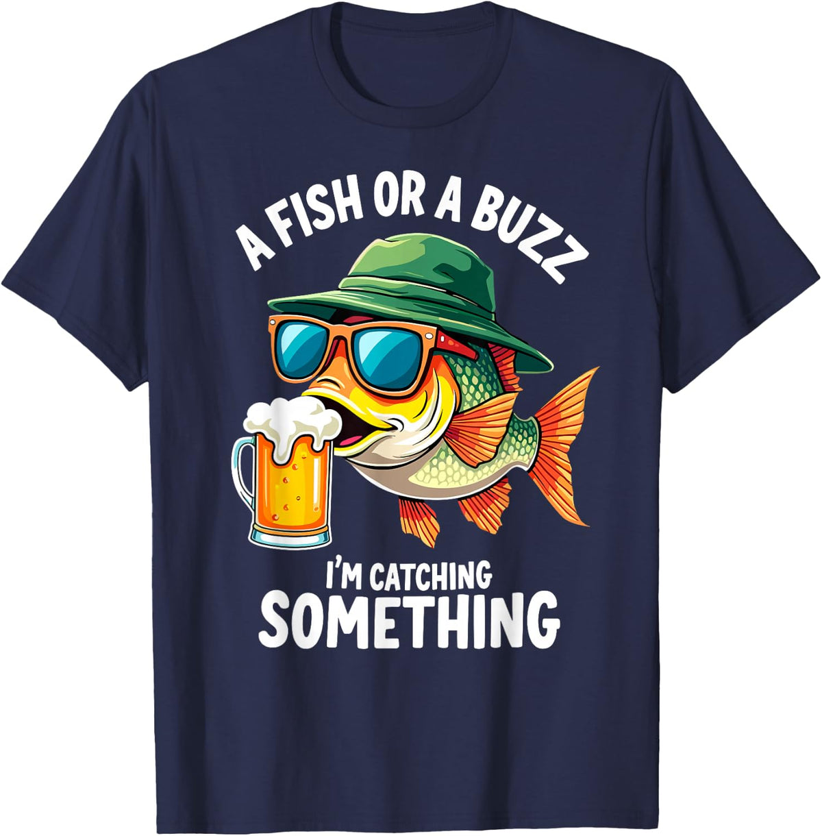 A Fish Or A Buzz I'm Catching Something Fisherman Beer Lover Fishing T-Shirt Tee - Navy Blue
