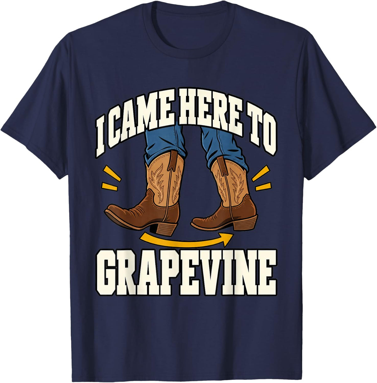 Line Dancing I Came Here to Grapevine Boots Funny Western T-Shirt - Navy Blue