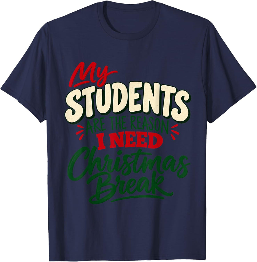 My Students are the Reason I Need Christmas Break Funny Teac T-Shirt - Navy Blue