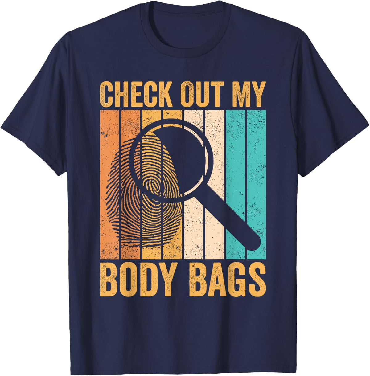 Forensic Scientist Check Out My Body Bags T-Shirt - Navy Blue