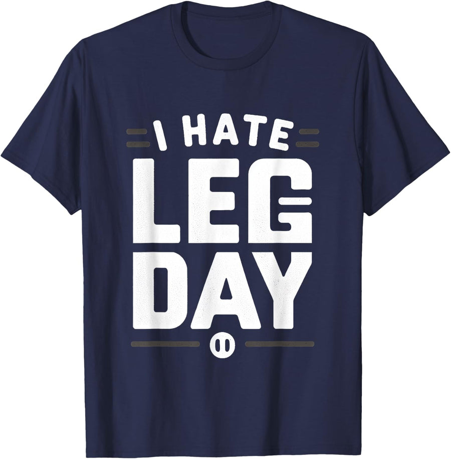 I Hate Leg Day Shirt Funny Workout T-Shirt Gym Training Tee for Men Women - Navy Blue