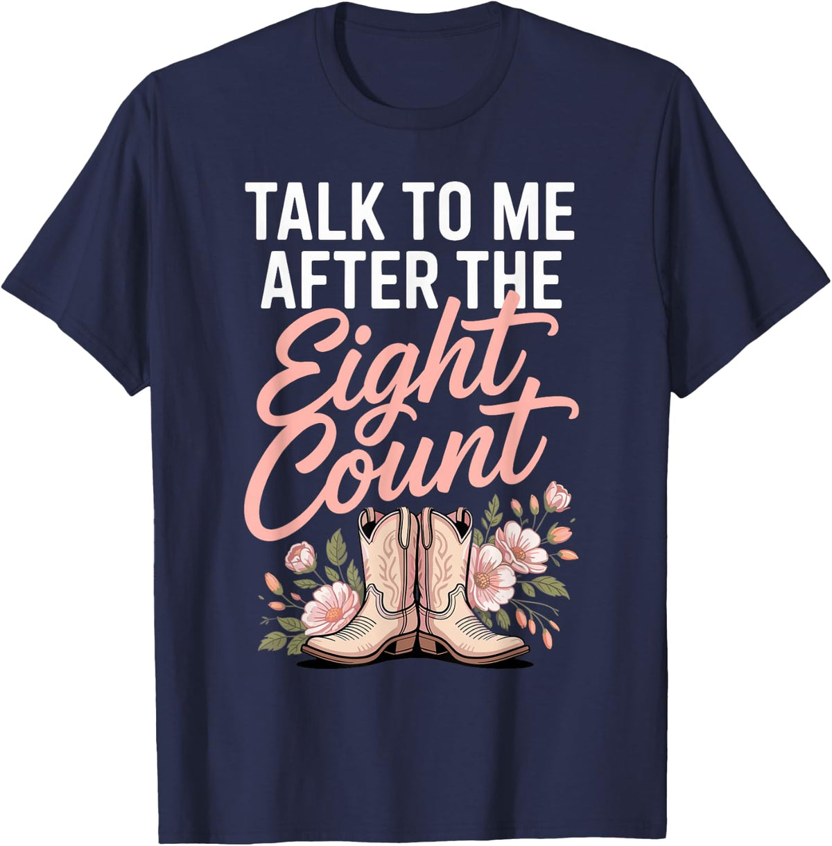 Talk to Me After The Eight Count Line Dancing Country T-Shirt - Navy Blue