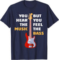 You Hear The Music But You Feel The Bass Funny Bassist Quote T-Shirt - Navy Blue