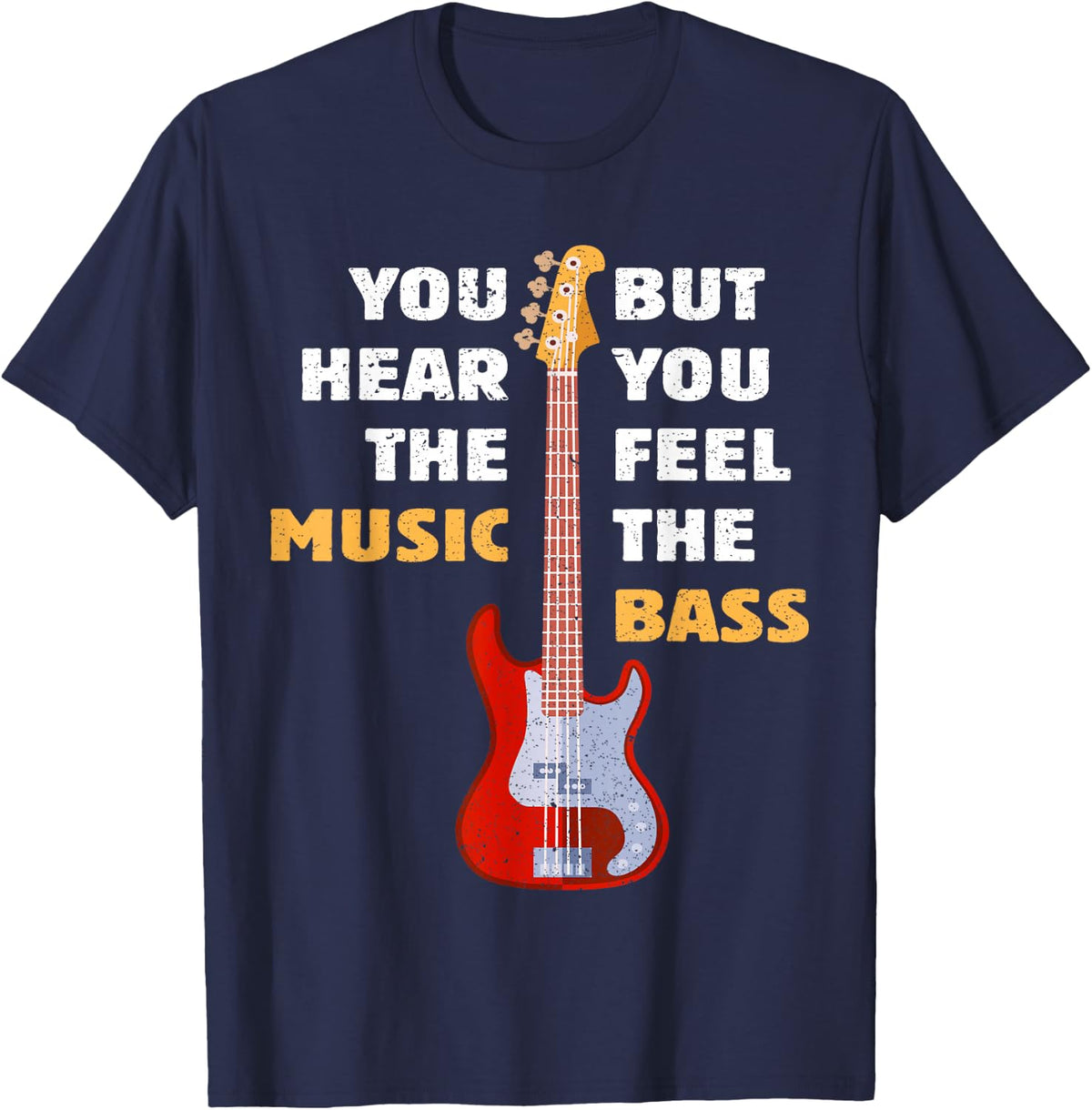 You Hear The Music But You Feel The Bass Funny Bassist Quote T-Shirt - Navy Blue