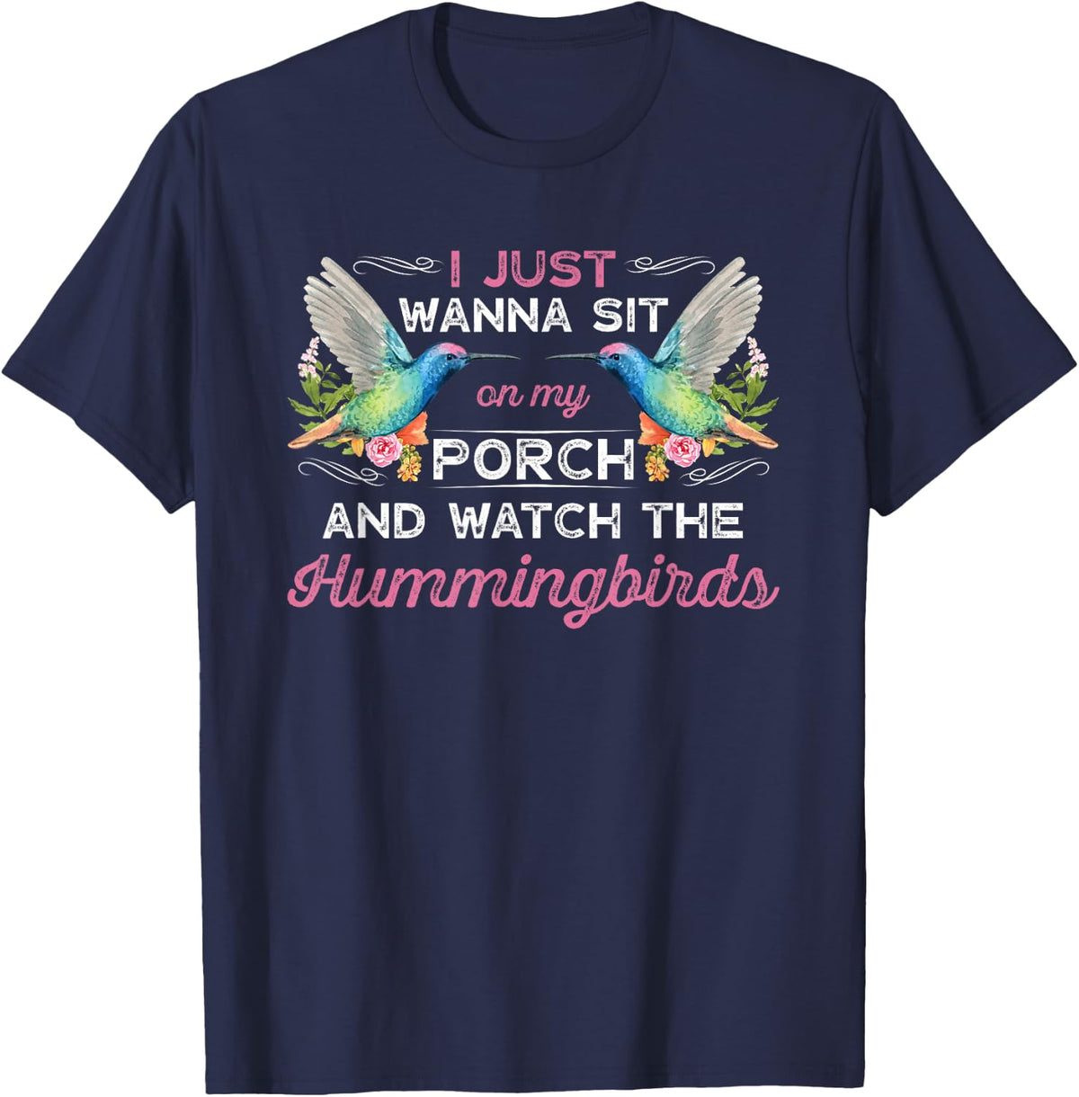 I Just Wanna Sit On My Porch And Watch The Hummingbirds T-Shirt Tee Gift For Bird Watching Lovers - Navy Blue