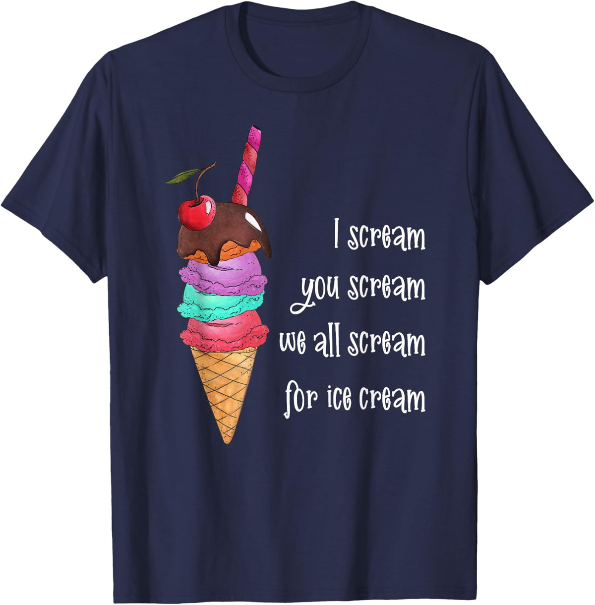 I Scream You Scream We All Scream for Ice Cream T-Shirt T-Shirt - Navy Blue