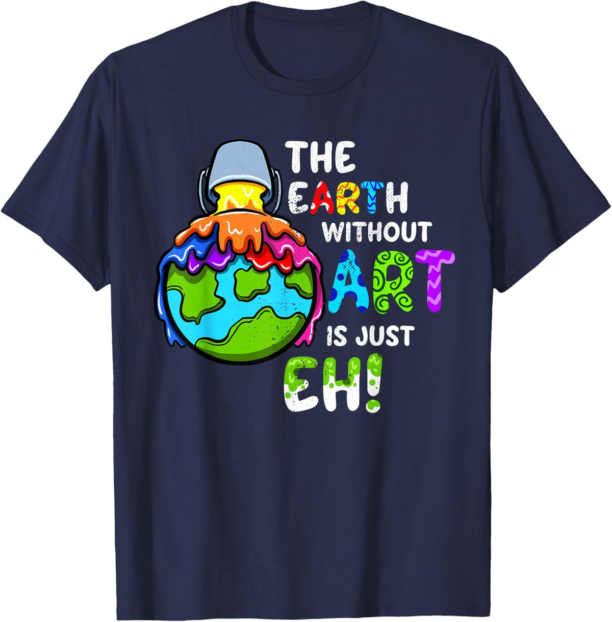 The Earth Without Art Is Just Eh Planet Art T-Shirt - Navy Blue