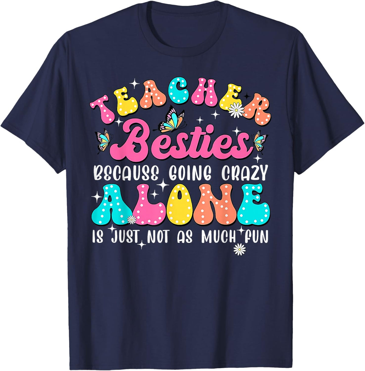 Teacher Besties Because Going Crazy Alone Is Not As Much Fun T-Shirt - Navy Blue