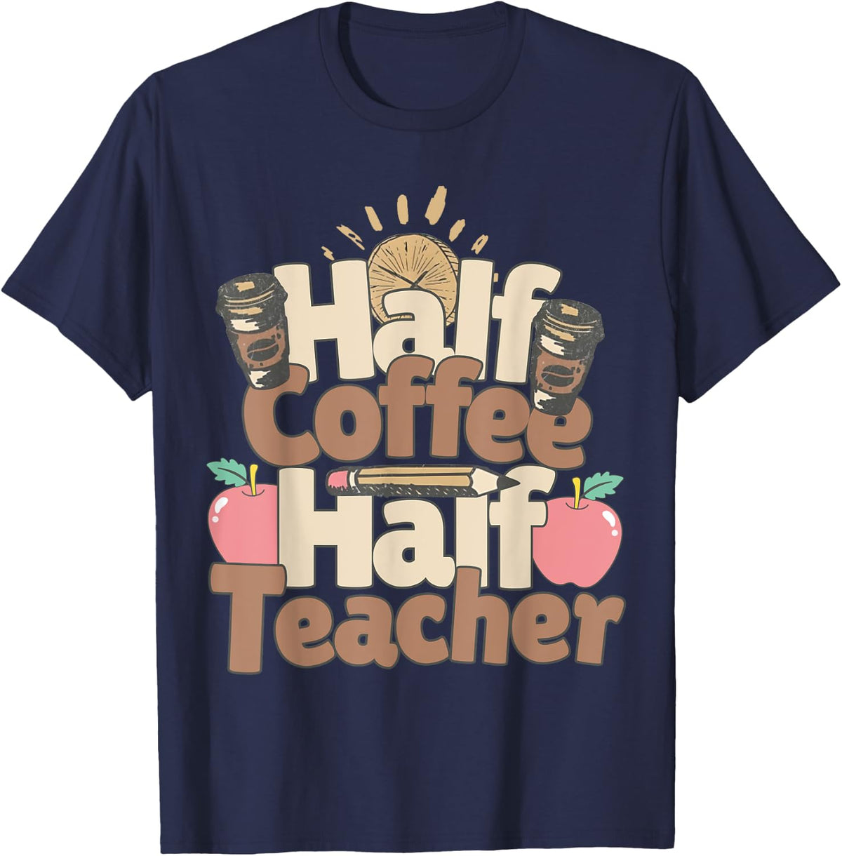Half Teacher Half Coffee Funny Teachers Life Caffeine Lover T-Shirt - Navy Blue