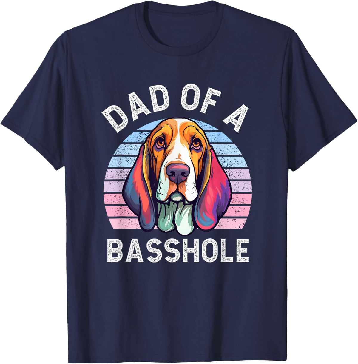 Dad Of A Basshole Basset Lover Basset Hound Dog Father & Dad Men Women T-Shirt - Navy Blue