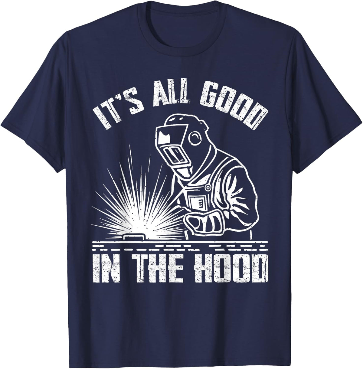 It is All Good in The Hood Funny Welding Tradesperson Job T-Shirt - Navy Blue