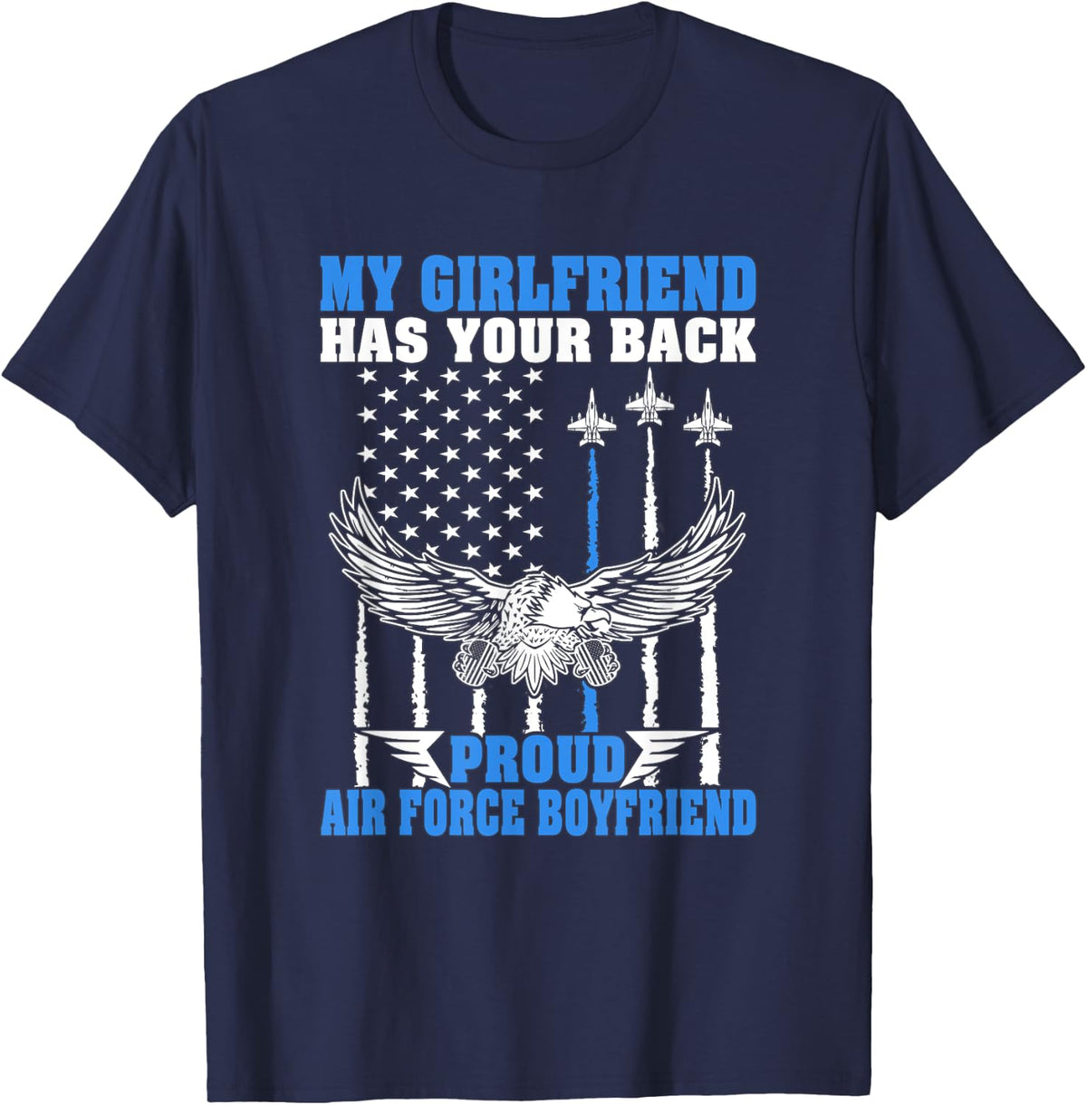 My Girlfriend Has Your Back Proud Air Force Boyfriend Gift T-Shirt - Navy Blue