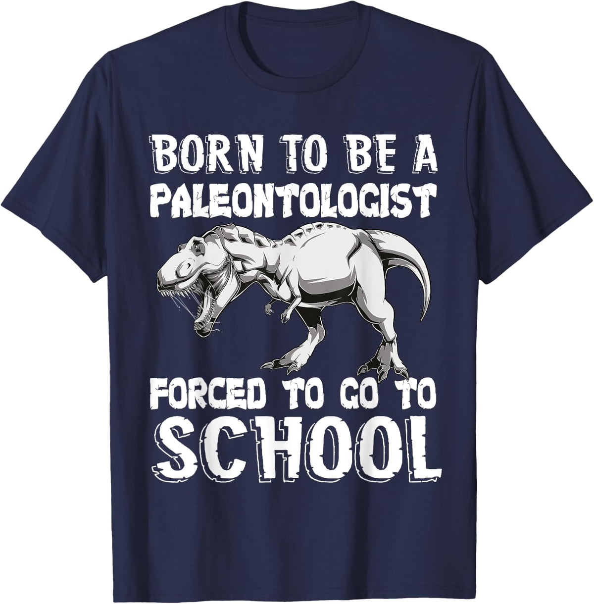 Born to be a PALEONTOLOGIST Forced to go to school dinausors T-Shirt - Navy Blue