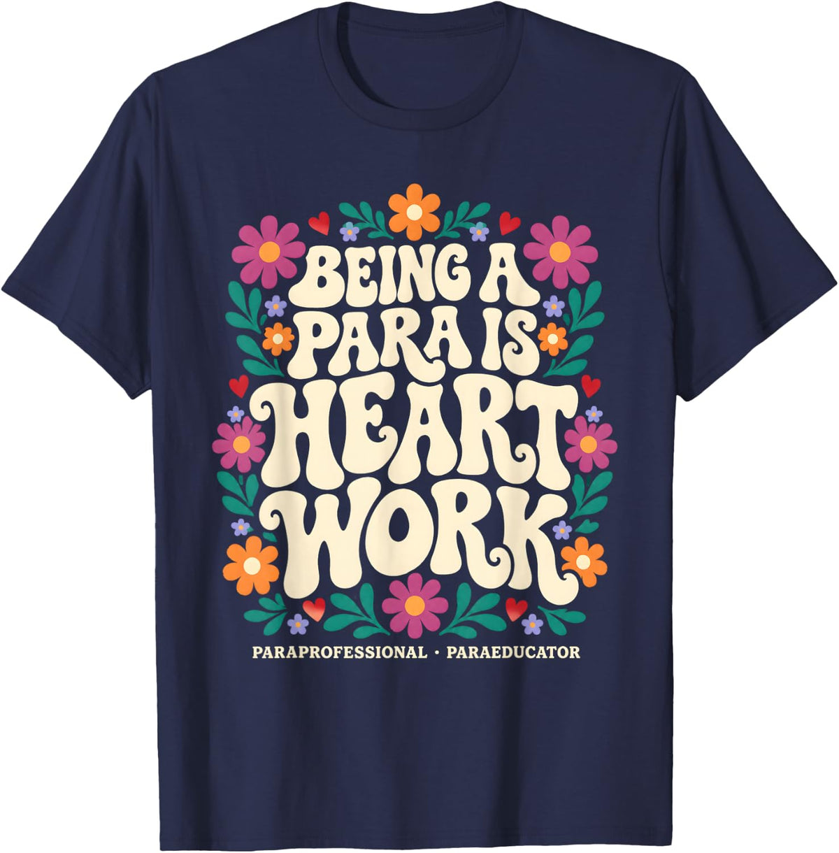 Being A para is Heart Work Paraprofessional Flowers T-Shirt - Navy Blue