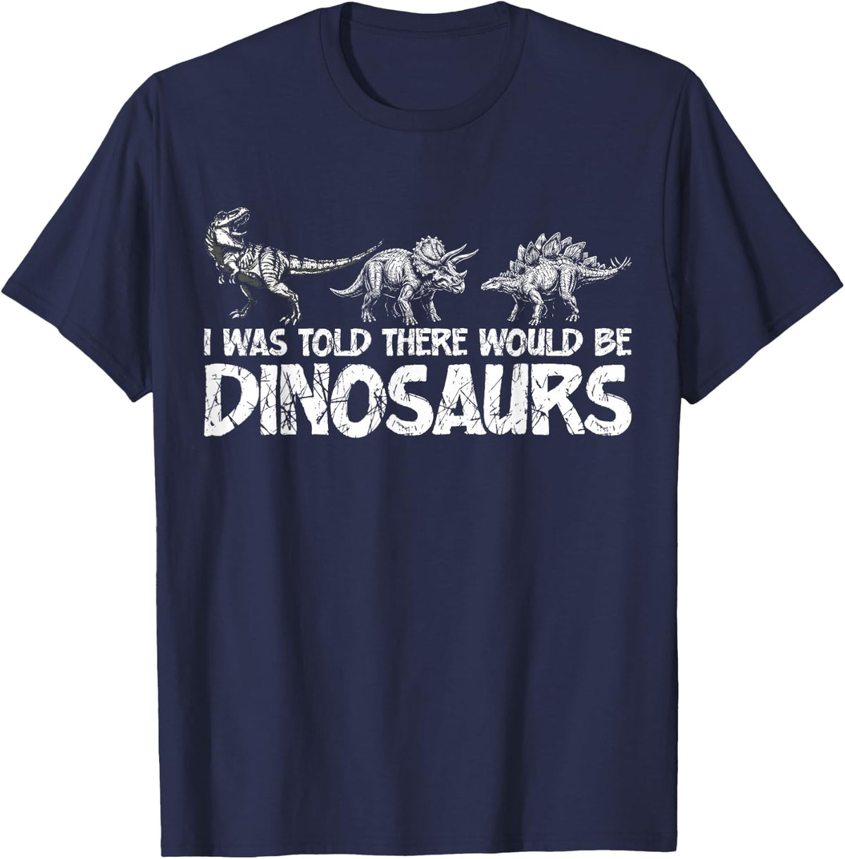 I was Told There Would Be Dinosaurs Paleontology T-Shirt - Navy Blue