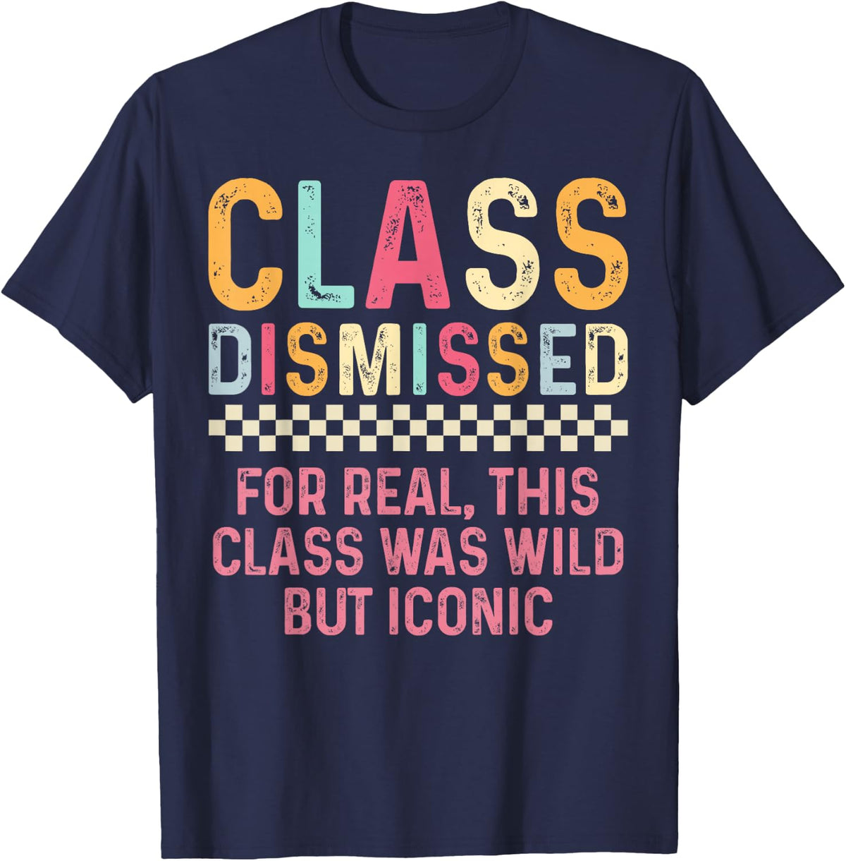 Class Dismissed For Real, This Class Was Wild But Iconic T-Shirt - Navy Blue