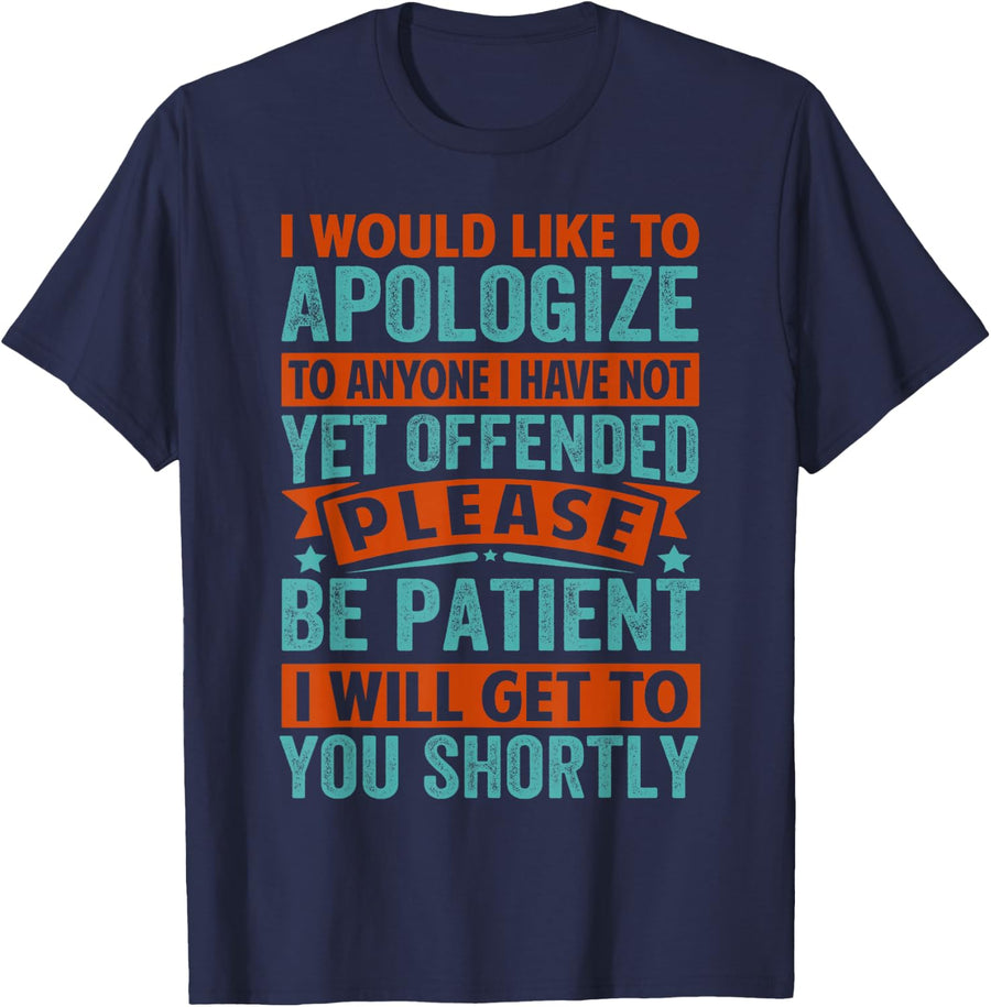 I Would Like To Apologize To Anyone I Have Not Yet Offended T-Shirt - Navy Blue