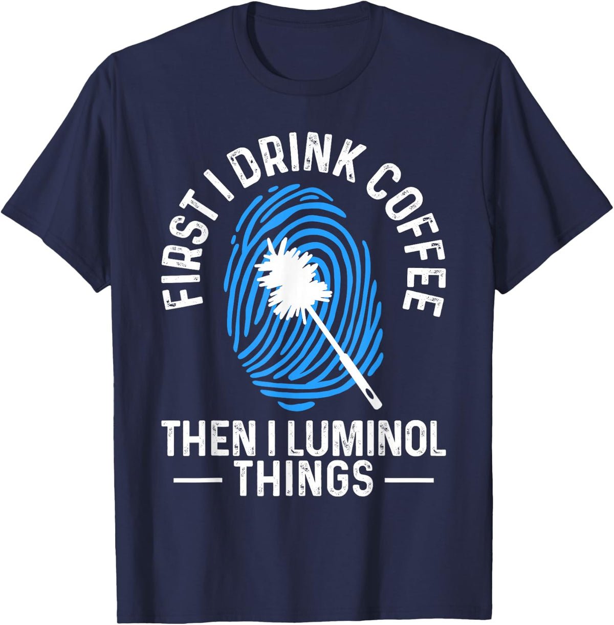 Funny Forensic Scientist Science Coffee Then Luminol Things T-Shirt - Navy Blue