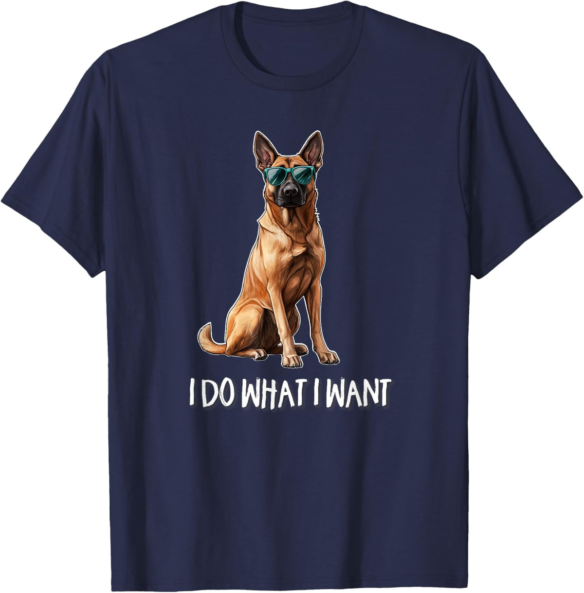 Funny Belgian Malinois Shirt I Do What I Want Dog Lover Tees T Shirts Men Women - Navy Blue