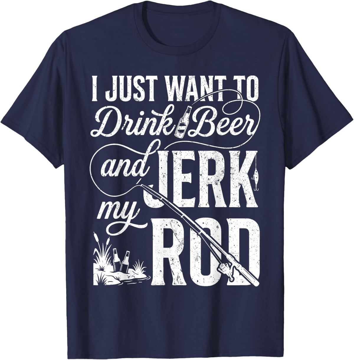 I Just Want to Drink Beer and Jerk My Rod Funny Fishing T-Shirt - Navy Blue