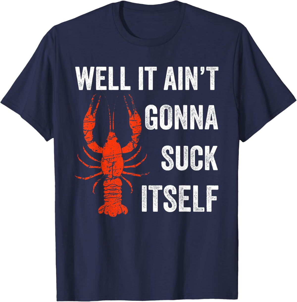 Well It Ain't Gonna Suck Itself Crawfish Mardi Gras Gift T-Shirt - Navy Blue