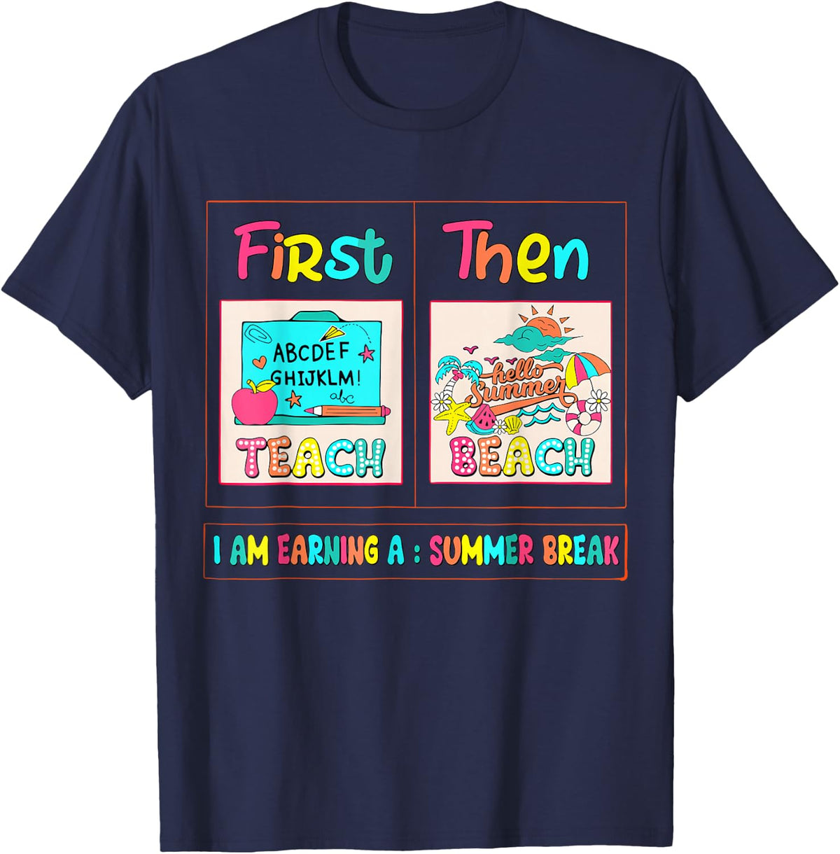 Funny First Teach Then Beach I Am Earning A Summer Break T-Shirt - Navy Blue