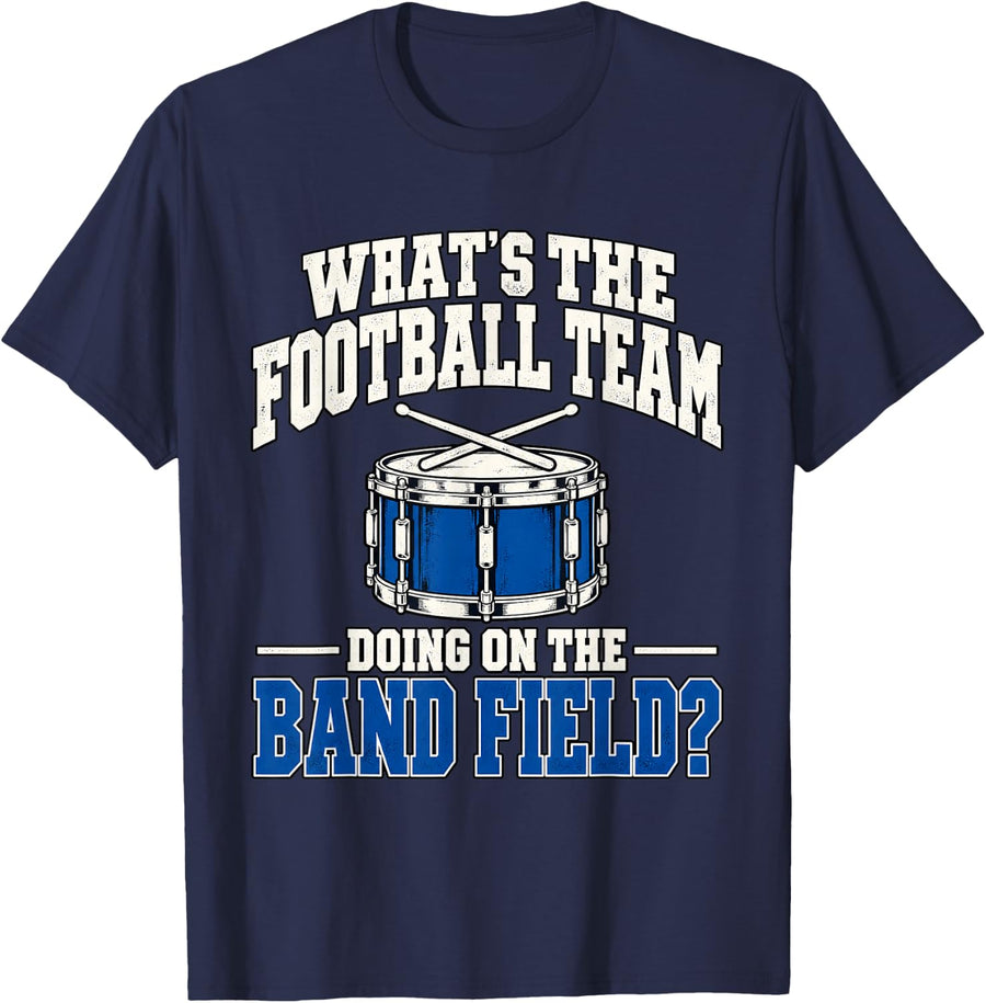 What's The Football Team Doing On The Band Field Snare Drum T-Shirt - Navy Blue