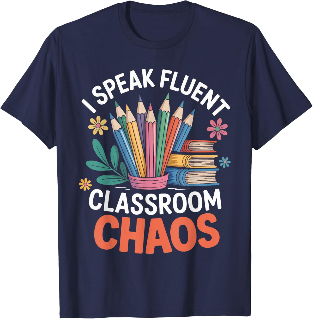 I Speak Fluent Classroom Chaos Teacher Paraprofessional T-Shirt - Navy Blue