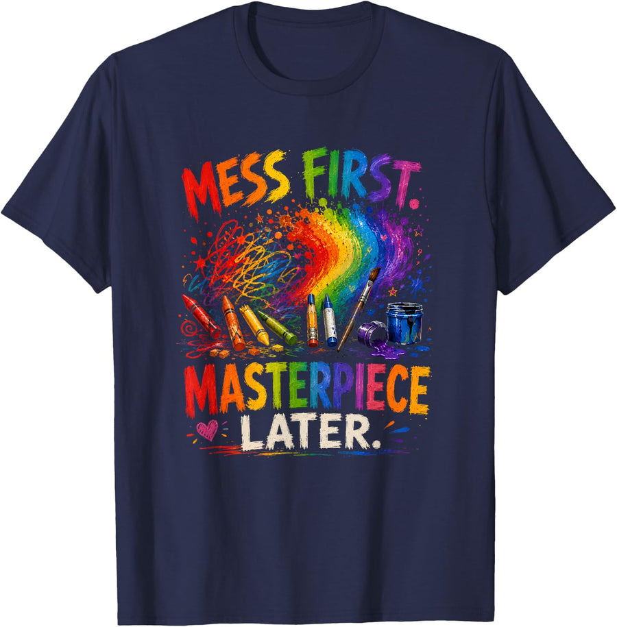 Mess First Masterpiece Later Art Teacher Rainbow Paint T-Shirt - Navy Blue