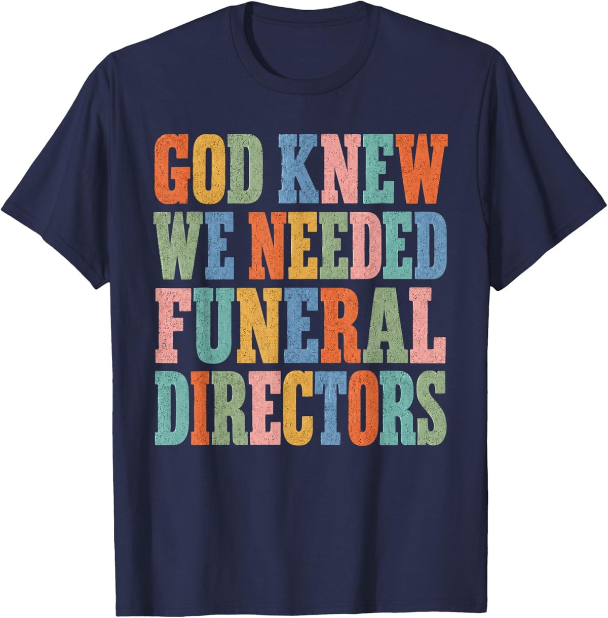 God Knew We Needed Funeral Directors Profession T-Shirt - Navy Blue