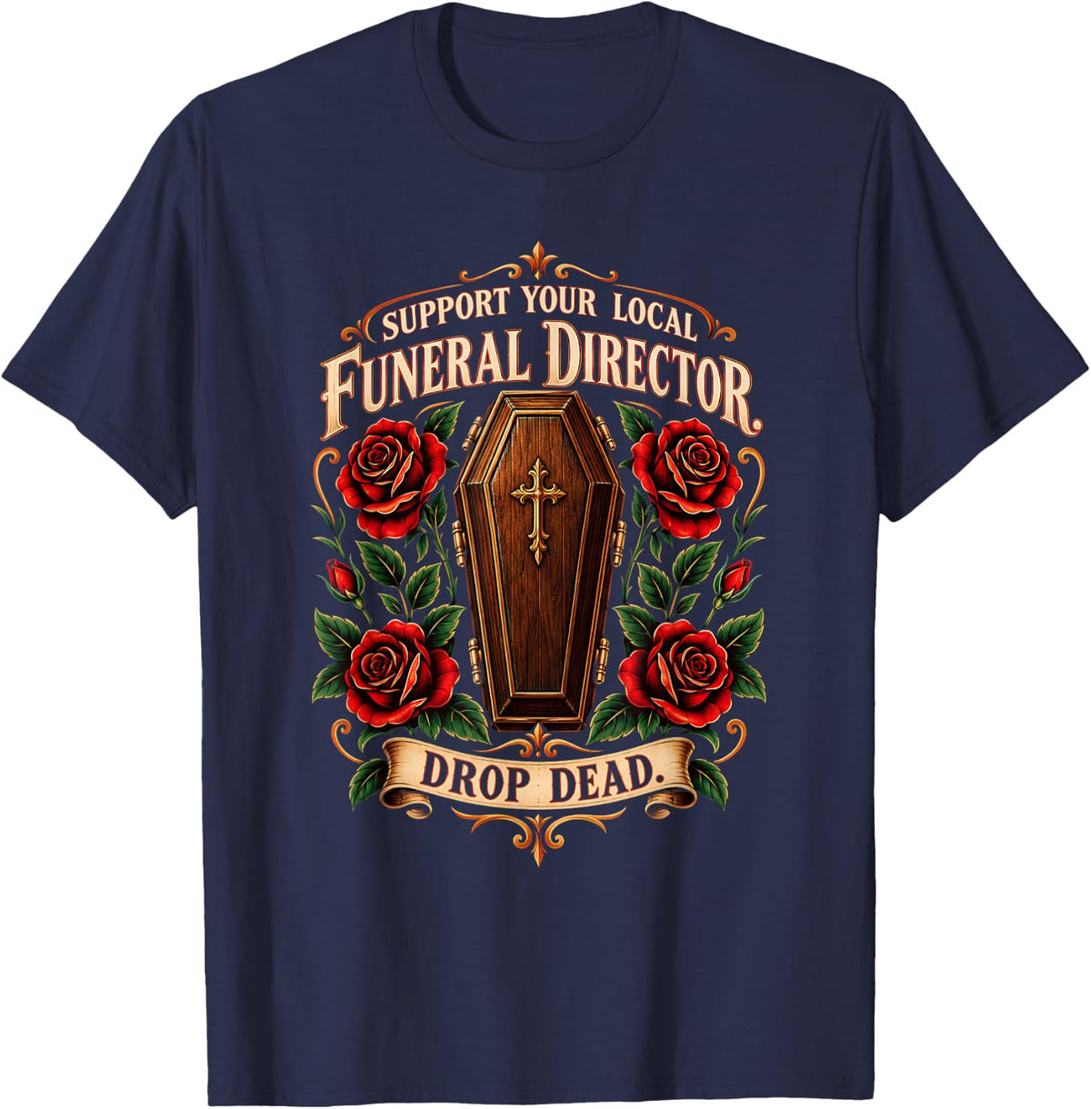 Support Your Local Funeral Director Drop Dead Dark Humor T-Shirt - Navy Blue