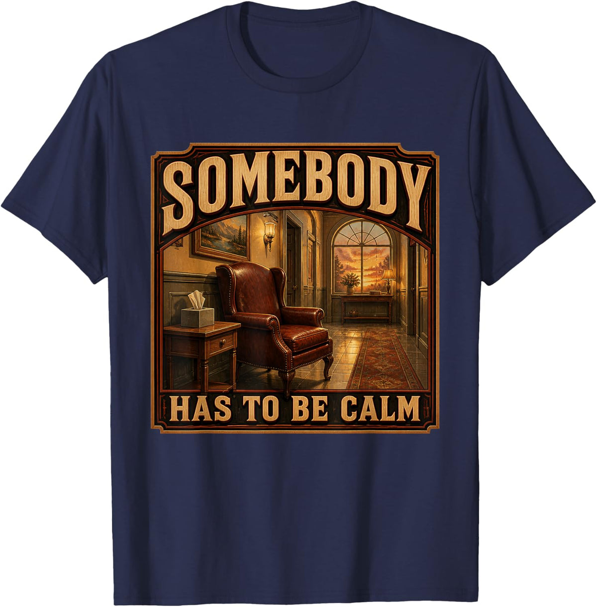 Somebody Has to Be Calm Funeral Director Mortician Gift T-Shirt - Navy Blue