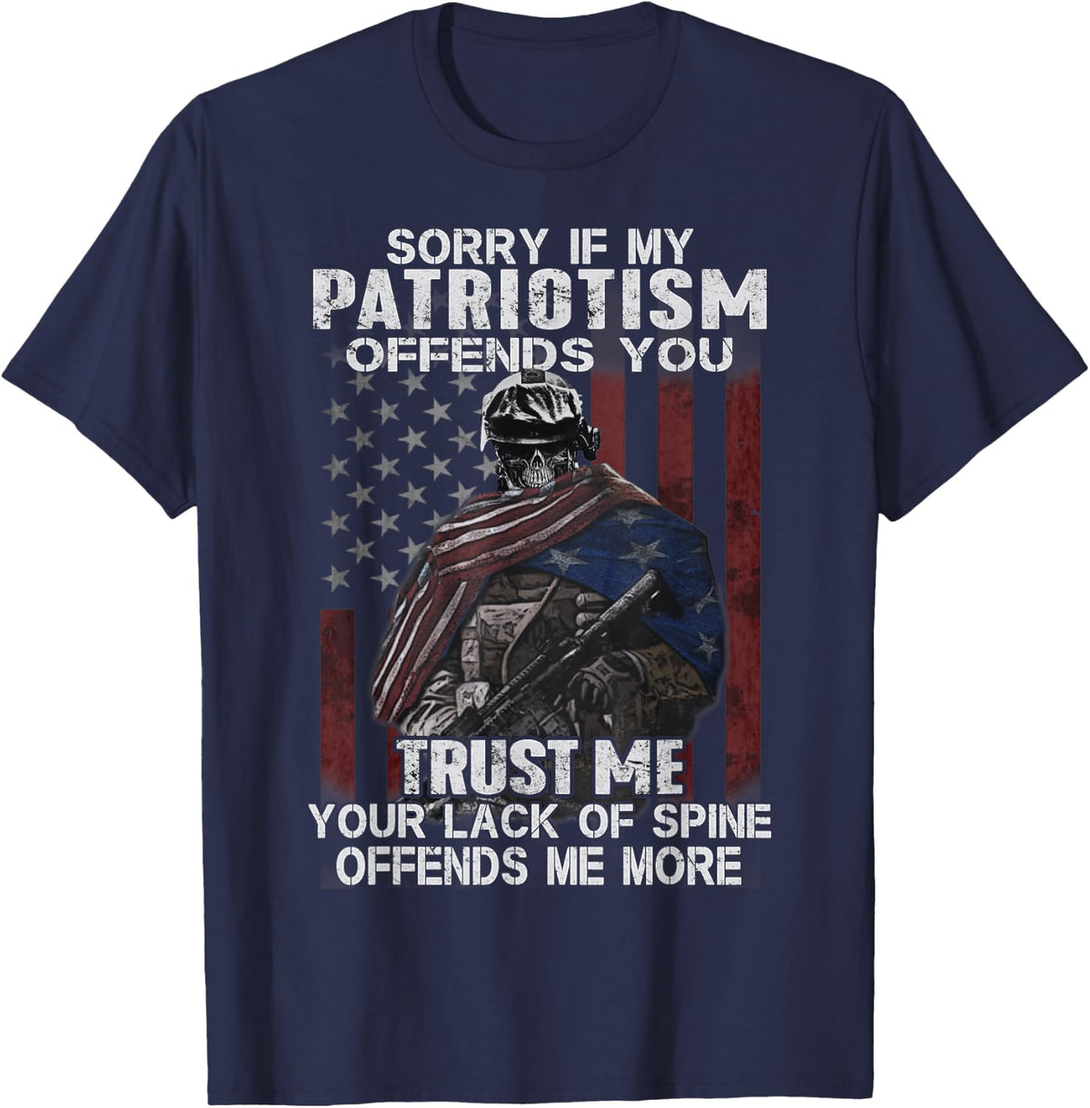 Sorry If My Patriotism Offends You, Veteran Atriotism Tee T-Shirt - Navy Blue