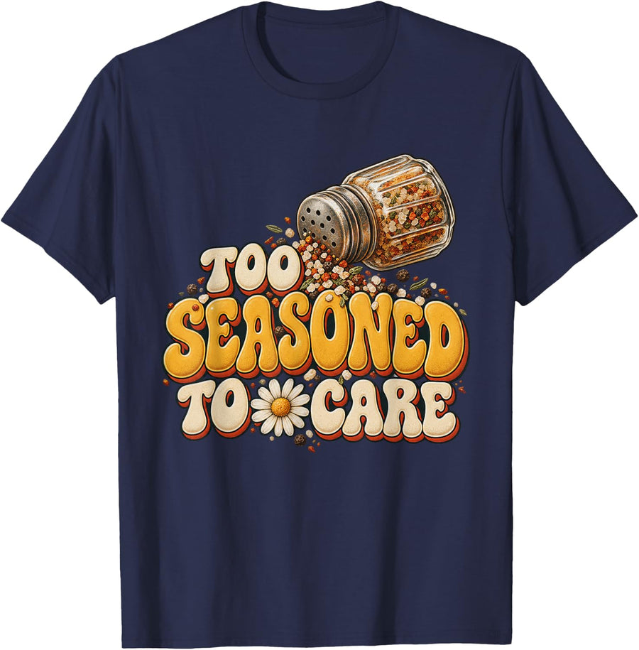 Too Seasoned to Care Aging Humor Sarcastic wit Rainy Days T-Shirt - Navy Blue
