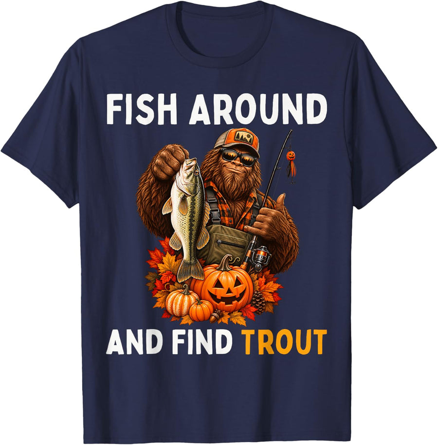 Fish Around Find Trout Bigfoot Autumn Halloween Sasquatch T-Shirt - Navy Blue